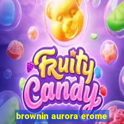 brownin aurora erome